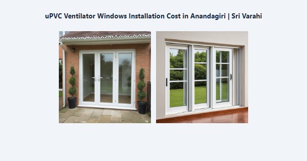 Top uPVC Ventilator Windows Installation Cost in Anandagiri, Kodaikanal | Sri Varahi