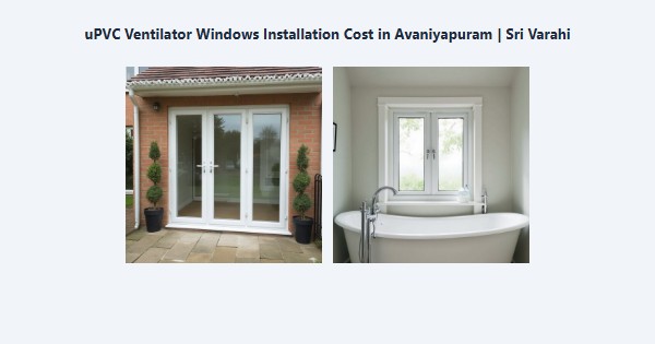 Top uPVC Ventilator Windows Installation Cost in Avaniyapuram, Madurai | Sri Varahi