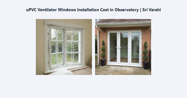 Top uPVC Ventilator Windows Installation Cost in Observatory, Kodaikanal | Sri Varahi