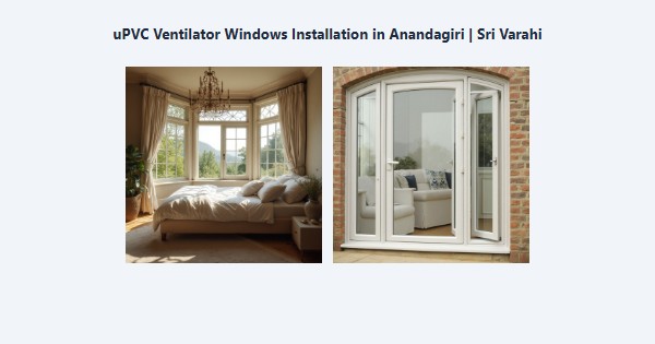 Top uPVC Ventilator Windows Installation in Anandagiri, Kodaikanal | Sri Varahi