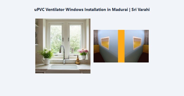 Top uPVC Ventilator Windows Installation in Madurai | Sri Varahi