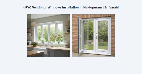 Top uPVC Ventilator Windows Installation in Naidupuram, Kodaikanal | Sri Varahi