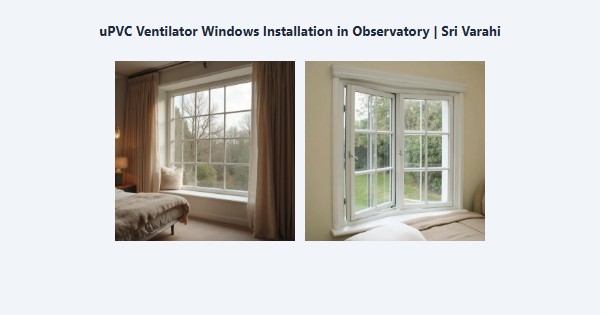 Top uPVC Ventilator Windows Installation in Observatory, Kodaikanal | Sri Varahi