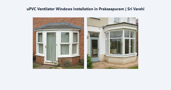 Top uPVC Ventilator Windows Installation in Prakasapuram, Kodaikanal | Sri Varahi