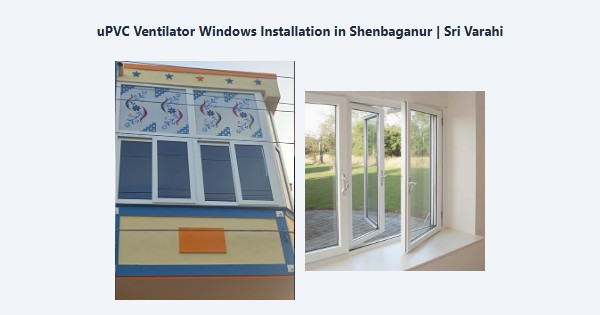 Top uPVC Ventilator Windows Installation in Shenbaganur, Kodaikanal | Sri Varahi