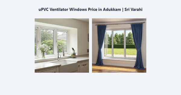 Top uPVC Ventilator Windows Price in Adukkam, Kodaikanal | Sri Varahi