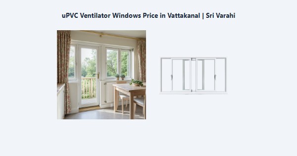 Top uPVC Ventilator Windows Price in Vattakanal, Kodaikanal | Sri Varahi