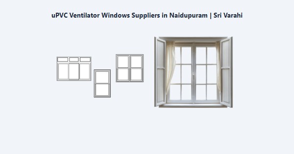 Top uPVC Ventilator Windows Suppliers in Naidupuram, Kodaikanal | Sri Varahi