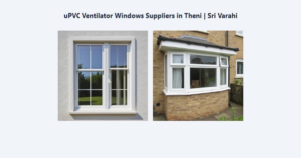 Top uPVC Ventilator Windows Suppliers in Theni | Sri Varahi