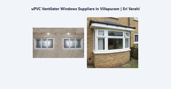 Top uPVC Ventilator Windows Suppliers in Villapuram, Madurai | Sri Varahi