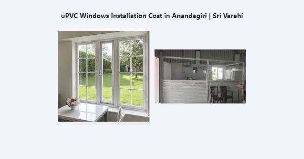 Top uPVC Windows Installation Cost in Anandagiri, Kodaikanal | Sri Varahi