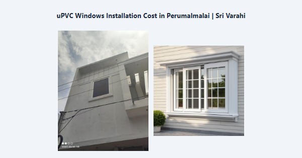 Top uPVC Windows Installation Cost in Perumalmalai, Kodaikanal | Sri Varahi