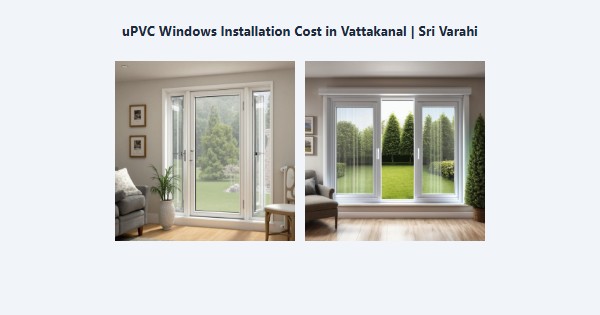 Top uPVC Windows Installation Cost in Vattakanal, Kodaikanal | Sri Varahi