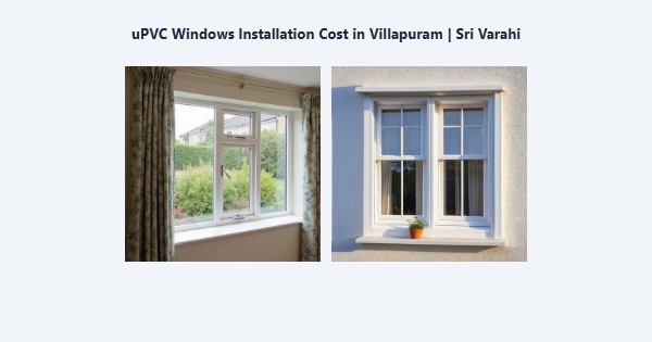 Top uPVC Windows Installation Cost in Villapuram, Madurai | Sri Varahi