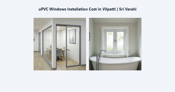 Top uPVC Windows Installation Cost in Vilpatti, Kodaikanal | Sri Varahi
