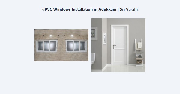 Top uPVC Windows Installation in Adukkam, Kodaikanal | Sri Varahi
