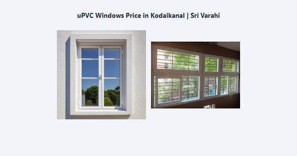 Top uPVC Windows Price in Kodaikanal | Sri Varahi