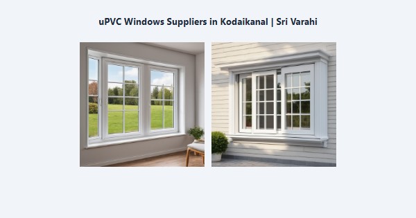 Top uPVC Windows Suppliers in Kodaikanal | Sri Varahi