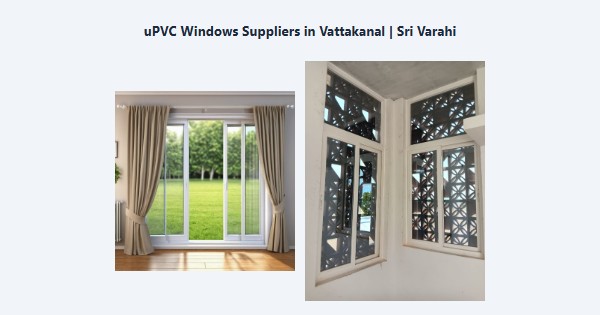 Top uPVC Windows Suppliers in Vattakanal, Kodaikanal | Sri Varahi