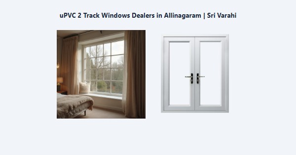 uPVC 2 Track Windows Dealers in Allinagaram, Theni | Sri Varahi