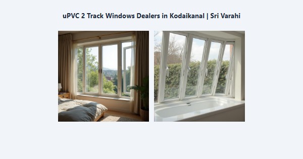 uPVC 2 Track Windows Dealers in Kodaikanal | Sri Varahi