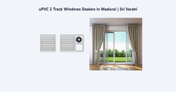 uPVC 2 Track Windows Dealers in Madurai | Sri Varahi