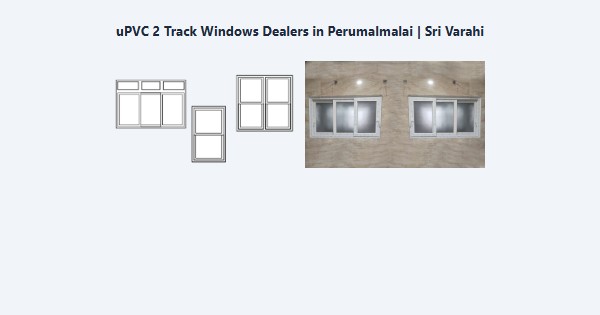 uPVC 2 Track Windows Dealers in Perumalmalai, Kodaikanal | Sri Varahi