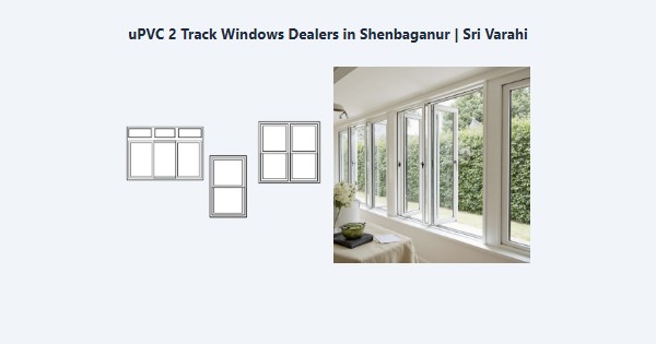uPVC 2 Track Windows Dealers in Shenbaganur, Kodaikanal | Sri Varahi