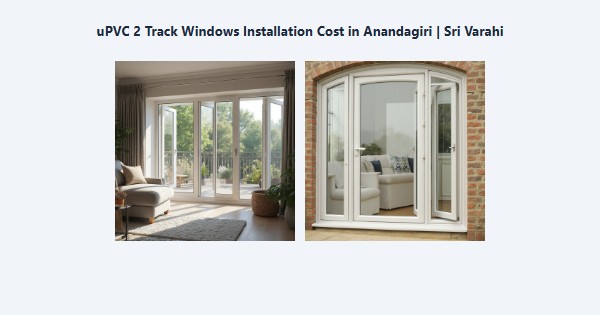 uPVC 2 Track Windows Installation Cost in Anandagiri, Kodaikanal | Sri Varahi