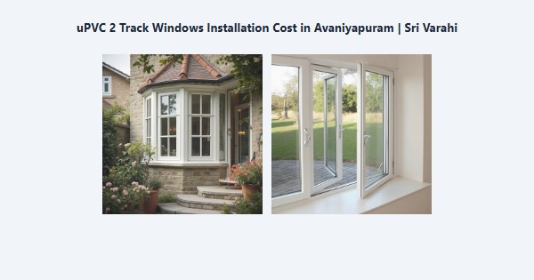 uPVC 2 Track Windows Installation Cost in Avaniyapuram, Madurai | Sri Varahi