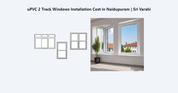 uPVC 2 Track Windows Installation Cost in Naidupuram, Kodaikanal | Sri Varahi