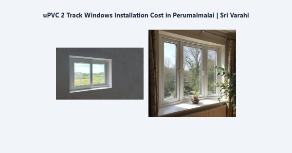 uPVC 2 Track Windows Installation Cost in Perumalmalai, Kodaikanal | Sri Varahi