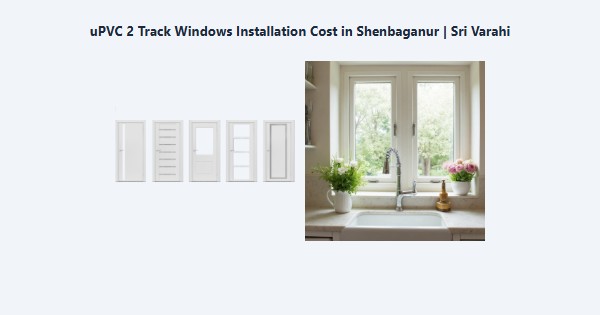 uPVC 2 Track Windows Installation Cost in Shenbaganur, Kodaikanal | Sri Varahi