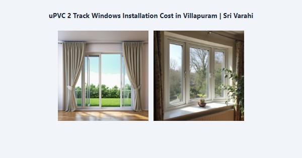 uPVC 2 Track Windows Installation Cost in Villapuram, Madurai | Sri Varahi