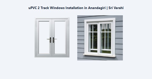 uPVC 2 Track Windows Installation in Anandagiri, Kodaikanal | Sri Varahi