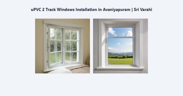 uPVC 2 Track Windows Installation in Avaniyapuram, Madurai | Sri Varahi