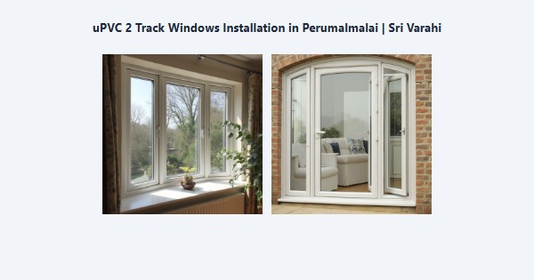 uPVC 2 Track Windows Installation in Perumalmalai, Kodaikanal | Sri Varahi