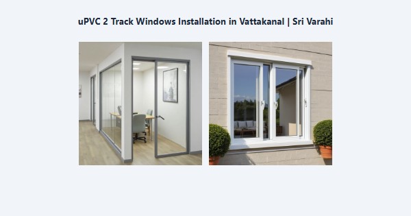 uPVC 2 Track Windows Installation in Vattakanal, Kodaikanal | Sri Varahi