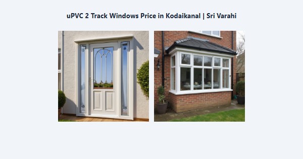uPVC 2 Track Windows Price in Kodaikanal | Sri Varahi