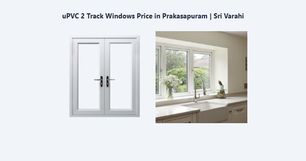 uPVC 2 Track Windows Price in Prakasapuram, Kodaikanal | Sri Varahi