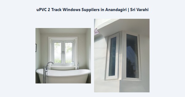 uPVC 2 Track Windows Suppliers in Anandagiri, Kodaikanal | Sri Varahi