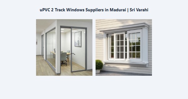 uPVC 2 Track Windows Suppliers in Madurai | Sri Varahi