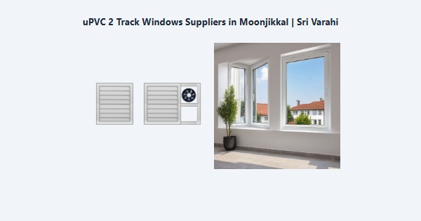 uPVC 2 Track Windows Suppliers in Moonjikkal, Kodaikanal | Sri Varahi