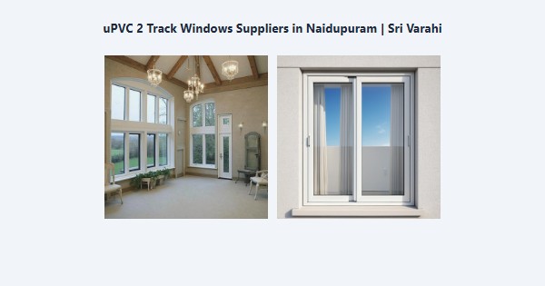 uPVC 2 Track Windows Suppliers in Naidupuram, Kodaikanal | Sri Varahi