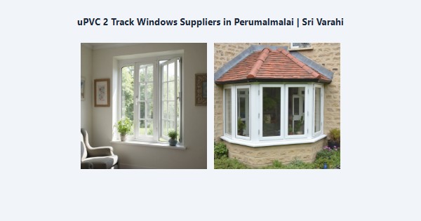uPVC 2 Track Windows Suppliers in Perumalmalai, Kodaikanal | Sri Varahi