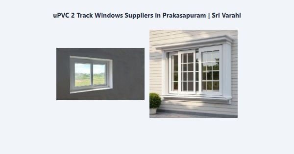 uPVC 2 Track Windows Suppliers in Prakasapuram, Kodaikanal | Sri Varahi