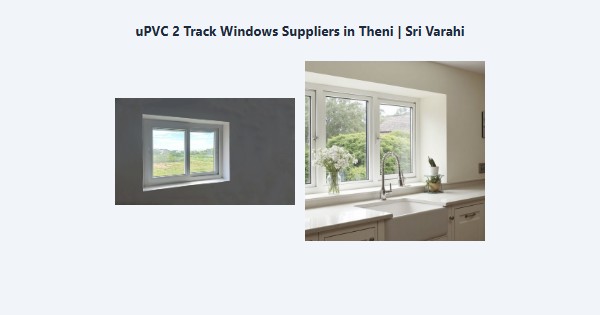 uPVC 2 Track Windows Suppliers in Theni | Sri Varahi