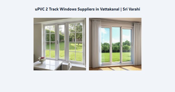 uPVC 2 Track Windows Suppliers in Vattakanal, Kodaikanal | Sri Varahi