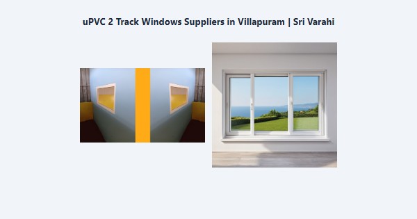uPVC 2 Track Windows Suppliers in Villapuram, Madurai | Sri Varahi