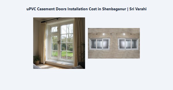 uPVC Casement Doors Installation Cost in Shenbaganur, Kodaikanal | Sri Varahi